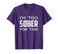 Load image into Gallery viewer, I'm Too Sober For This T-Shirt funny sarcastic saying Tee
