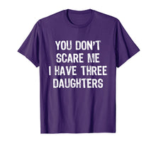 Load image into Gallery viewer, You Don't Scare Me I Have Three Daughters 3 Mom Dad T-Shirt
