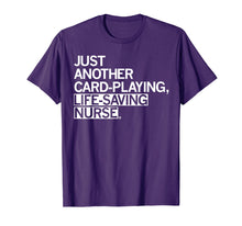 Load image into Gallery viewer, Just Another Card Playing Life Saving Nurse TShirt
