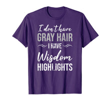 Load image into Gallery viewer, I Don't Have Gray Hair I Have Wisdom Highlights Gift T-Shirt
