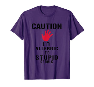 Caution I'm Allergic To Stupid People T-Shirts
