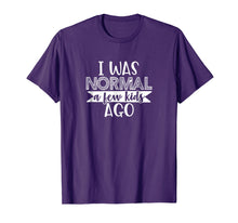 Load image into Gallery viewer, I Was Normal A few Kids Ago Cute Funny Mom Life T-Shirt
