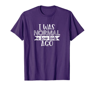 I Was Normal A few Kids Ago Cute Funny Mom Life T-Shirt