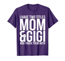 Load image into Gallery viewer, I Have Two Titles Mom And Gigi T-Shirt Mother Moms Gift
