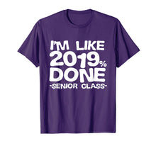 Load image into Gallery viewer, I&#39;m Like 2019% Done Class 2019 Graduating Senior T-Shirt
