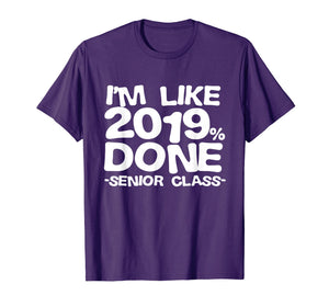 I'm Like 2019% Done Class 2019 Graduating Senior T-Shirt