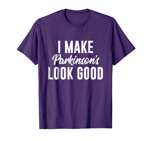 Parkinson's Awareness Shirt | I Make Parkinson's Look Good