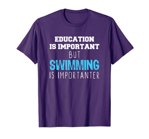Education Is Important But Swimming Is Importanter T-Shirt