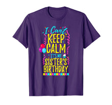 Load image into Gallery viewer, I Can't Keep Calm It's My Sister's Birthday Party Shirt Gift
