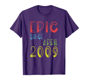 Epic Since April 2009 Shirt - Birthday 10th Gift T-Shirt