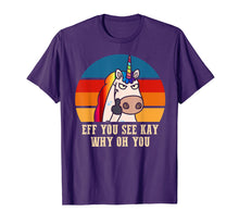 Load image into Gallery viewer, Eff you see kay why oh you Funny Unicorn Middle Finger Shirt
