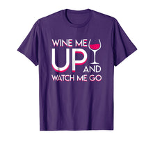 Load image into Gallery viewer, Wine Me Up And Watch Me Go Wine Drinker Lovely Shirt
