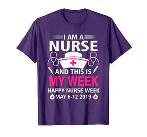 I Am A Nurse This Is My Week Happy Nurse Week May 6-12 2019