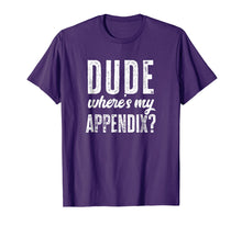 Load image into Gallery viewer, Dude Where's My Appendix Shirt Funny Get Well Surgery Gift
