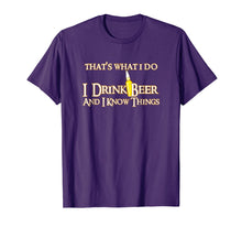 Load image into Gallery viewer, That's What I Do I Drink Beer And I Know Things T-Shirt
