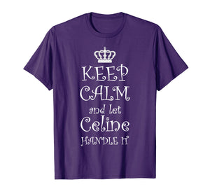 KEEP CALM and let CELINE Handle It T-Shirt | Name Tee Gift