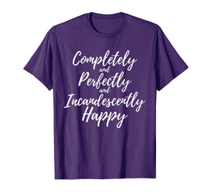Completely Perfectly Incandescently Happy Book Lover T-Shirt