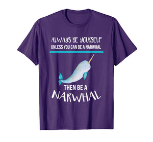 Always Be Yourself Unless You Can Be A Narwhal Funny Shirt T-Shirt