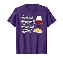 Load image into Gallery viewer, Feed Me Pierogi and Pour Me Wine T-Shirt
