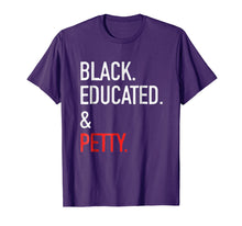 Load image into Gallery viewer, Black Educated Petty T Shirt - Black Pride Gift Tee
