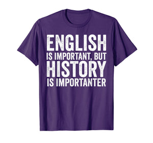 English Is Important But History Is Importanter Cool T-Shirt
