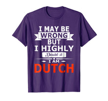 Load image into Gallery viewer, Funny I May Be Wrong But I Highly Doubt it I'm Dutch Shirt
