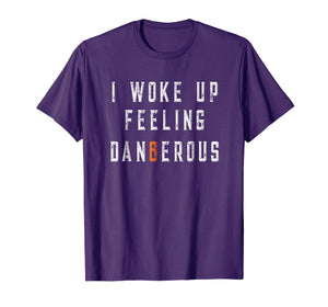 I Woke Up Feeling Dangerous T-shirt