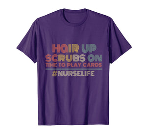 Hair up Scrubs on Time to play card Nurse Life Tee Shirt