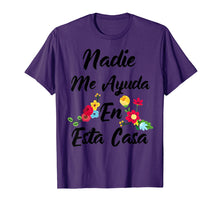 Load image into Gallery viewer, Nadie Me Ayuda An Esta Casa Funny Gift T-shirt
