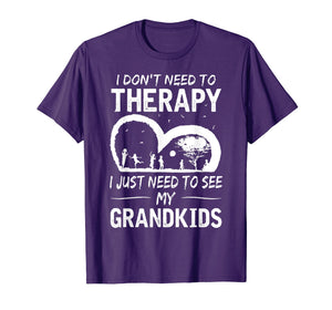 I don't need therapy i just need to see my grandkids T-shirt