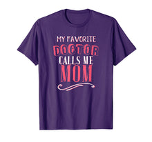 Load image into Gallery viewer, My Favorite Doctor Calls Me Mom Dentist Medical Gift Shirt
