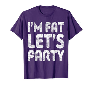 I'm Fat Let's Party T-Shirt Drinking Gift Shirt
