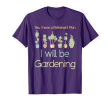 Load image into Gallery viewer, Yes, I Have A Retirement Plan I Will Be Gardening T-Shirt
