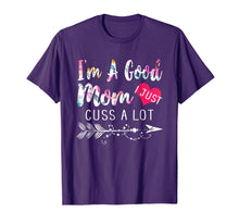 Load image into Gallery viewer, Funny Mom shirt I&#39;m a good Mom I Just Cuss A Lot T shirt

