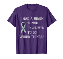 Load image into Gallery viewer, I Had A Brain Tumor I&#39;m Allowed To Do Weird Things T-Shirt
