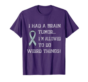 I Had A Brain Tumor I'm Allowed To Do Weird Things T-Shirt