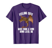 Load image into Gallery viewer, Feeling cute might burn a town down later IDK Dragon T-Shirt
