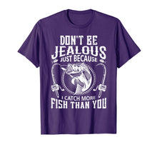 Load image into Gallery viewer, Dont Be Jealous Just Because I Catch More Fish Than You Tee
