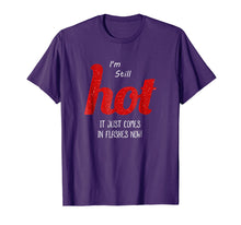Load image into Gallery viewer, Menopause I&#39;m Still HOT It Just Comes in Flashes Now T Shirt
