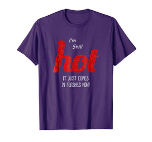 Menopause I'm Still HOT It Just Comes in Flashes Now T Shirt
