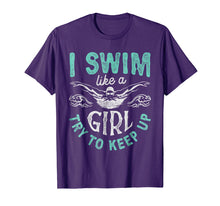 Load image into Gallery viewer, I Swim Like A Girl Try To Keep Up T shirt Swimming Swimmer
