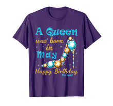 Load image into Gallery viewer, A Queen Was Born In May Happy Birthday To Me Shirt
