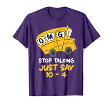 Load image into Gallery viewer, OMG Stop Talking Just Say 10-4 Tshirt - Bus Driver Gift
