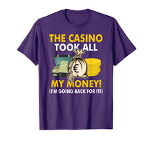 Load image into Gallery viewer, The Casino Took All My Money Gamblers Gift T Shirt
