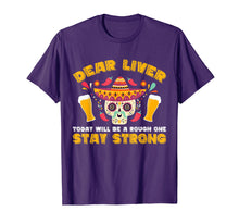 Load image into Gallery viewer, Dear Liver Today Will Be A Rough One Cinco De Mayo T-Shirt
