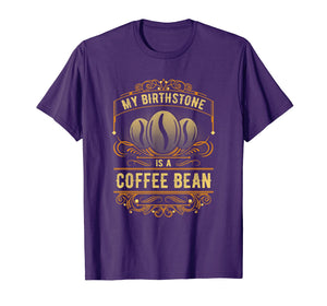 My Birthstone Is A Coffee Bean