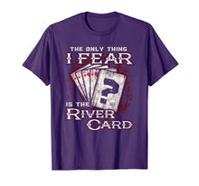 Load image into Gallery viewer, The Only Thing I Fear Is The River Card - Poker Player Shirt
