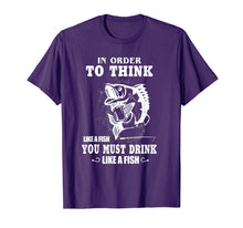 Load image into Gallery viewer, In order to think like a fish you must drink like a fish T-Shirt-775802
