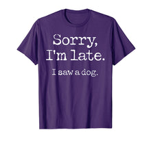 Load image into Gallery viewer, Sorry I&#39;m Late I Saw A Dog T-Shirt-96537
