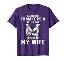 Load image into Gallery viewer, I asked god to make me a better man he sent me my wife T-Shirt-1398530
